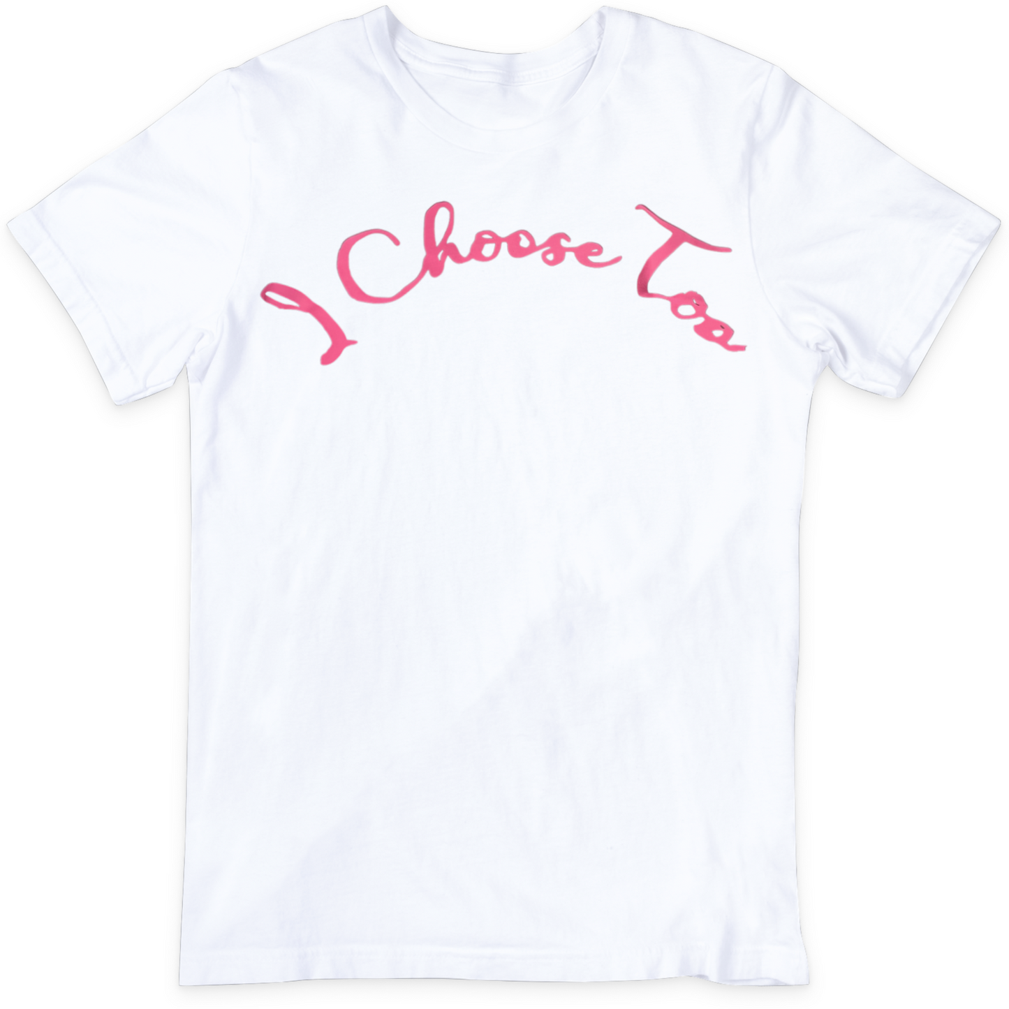 I Choose Too T-Shirt