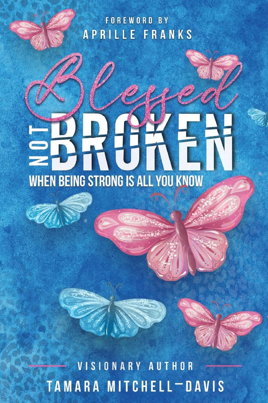 Blessed Not Broken: When Being Strong Is All You Know